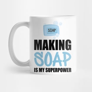 Soap Maker - Making soap is my superpower Mug